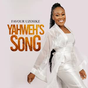Download and Stream Yahweh’s Song By Favour Uzosike
