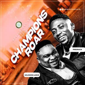 Download and Stream Champions Roar By FredRock Ft. Solomon Lange
