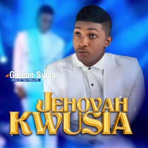 Download Jehovah Kwusia By Gideon Sylva