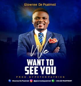 Download We Want To See You By Glowree De Psalmist