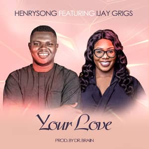 Download Your Love By Henrysong Ft. Ijay Grigs
