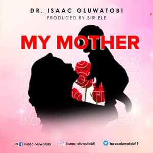Download My Mother By Dr. Isaac Oluwatobi