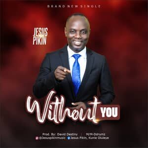 Download Without You By Jesus Pikin