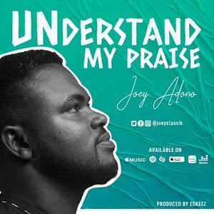 Download and Stream Understand My Praise By Joey Adono