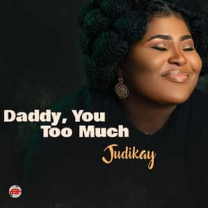 Download and Stream Daddy, You Too Much By Judikay