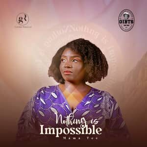 Download and Stream Nothing Is Impossible By Mama Tee Ft. Awipi & Rume