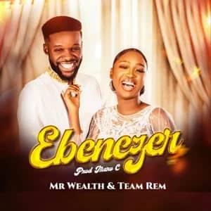 Download Ebenezer By Mr Wealth and Team Rem