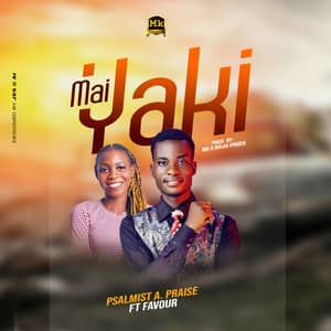 Download Mai Yaki By Psalmist A. Praise Ft. Favour