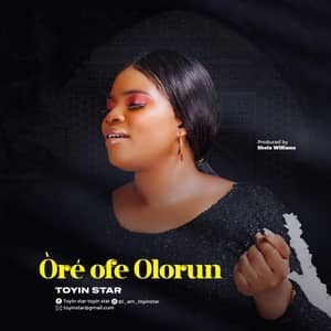Download Òré Ofe Olorun By Toyin Star