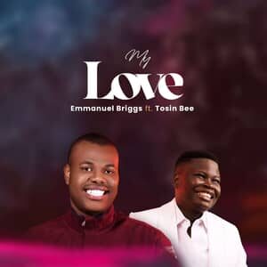 Download My Love By Emmanuel Briggs Ft. Tosin Bee