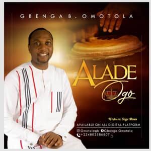 Download Alade Ogo (King of Glory) By Gbenga Omotola