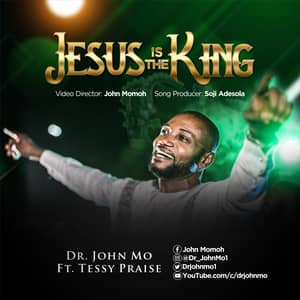 Video : Jesus Is The King By Dr. John Mo Ft. Tessy Praise
