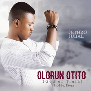 Download and Steam Olorun Otito By Jethro Jubal