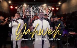 Download and Stream Yahweh By Uwana Etuk Ft. Femi Okunuga