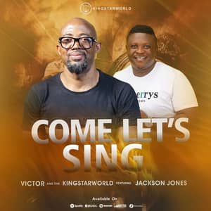 Download Come Let's Sing By Victor & Kingstarworld Ft. Jackson Jones