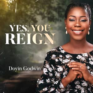 Download and Stream Yes, You Reign By Doyin Godwin
