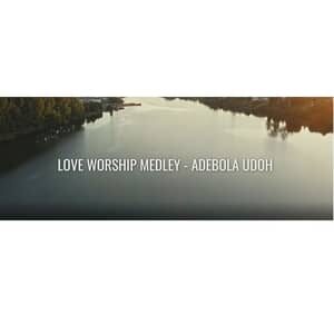 Download Love Worship Medley By Adebola Udoh