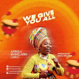 Download We Give You All By Ajibola Mabel Aina (AMA)