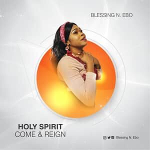 Download Holy Spirit Come & Reign By Blessing N. Ebo