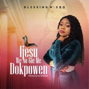 Download Ijesu We No Gie Me Dokpowen By Blessing N. Ebo