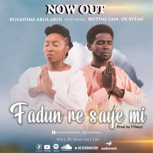 Download and Stream F’adùn Re S’áyé Mì By Busayomi Abolarin Ft. Rotimi Sam-Olayemi