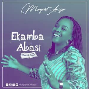 Download and Stream Ekamba Abasi By Margaret Anizor