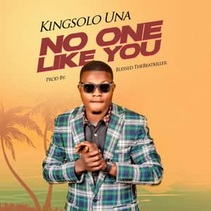 Download and Stream No One Like You By Kingsolo Una