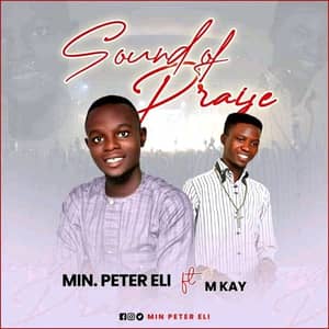 Download Sound of Praise By Min Peter Eli Ft. MKay