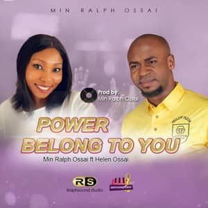 Download Power Belongs to You By Minister Ralph Ossai Ft. Helen Ossai