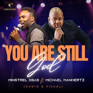 Download and Stream You are Still God By Minstrel Osas Ft. Michael Manhertz