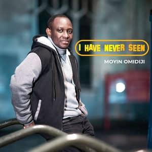 Download I Have Never Seen By Moyin Omidiji