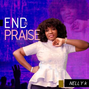 Download and Stream End In Praise By Nelly K