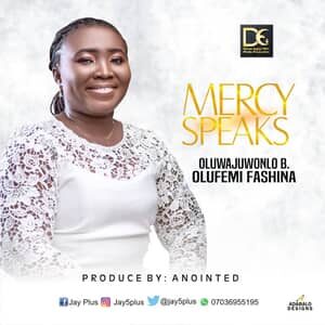 Download Mercy Speaks By Oluwajuwonlo. B.O. Fashina