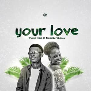 Download Your Love By Triumff Mike Ft. Temilola Rebecca