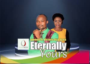 Download Eternally Yours By Ademola Ft. Victoria-Apata