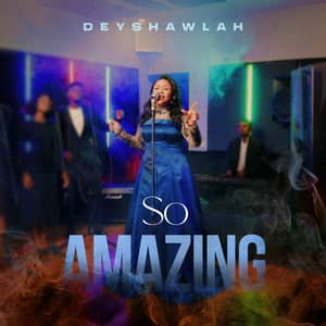 Download and Stream So Amazing By Deyshawlah
