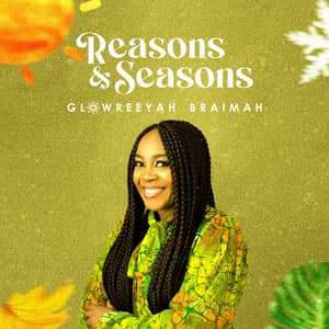 Download and Stream Reasons & Seasons By Glowreeyah Braimah