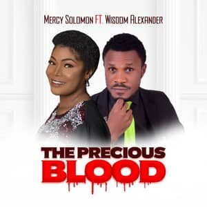Download The Precious Blood By Mercy Solomon Ft. Wisdom Alexander