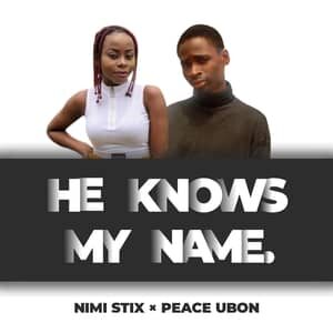Download and Stream He Knows My Name By Nimi Stix & Peace Ubon