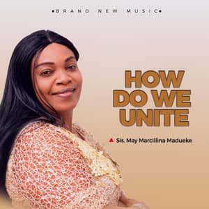 Download How Do We Unite By Sis. May Marcillina Madueke