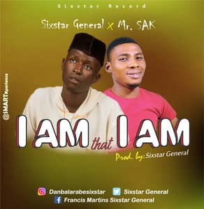 Download I Am That I Am By Sixstar General Ft. Mr. SAK