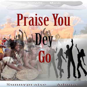 Download and Stream Praise You Dey Go By Sunnypraise Adoga
