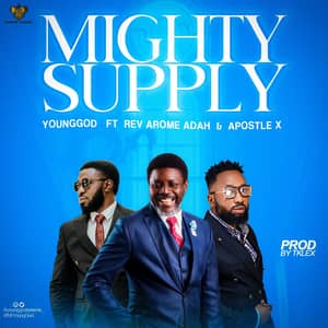 Download Mighty Supply By YoungGod Ft. Rev Arome Adah and Apostle X