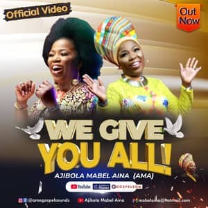 Video : We Give You All By Ajibola Mabel Aina