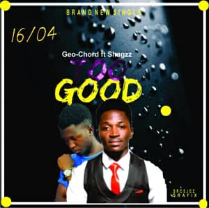 Download Too Good By Angelo Geo Chords Ft. Abba Shaggz