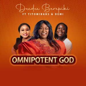 Download and Stream Omnipotent God By Deedee Berepiki Ft. TiTomiBabs & Demi
