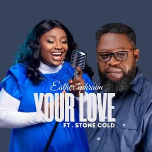 Download Your Love By Esther Ephraim Ft. Stone Cold