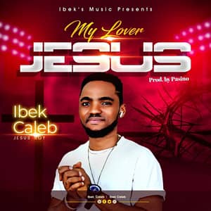 Download My Lover Jesus By Ibek Caleb