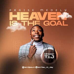 Download and Stream Heaven Is The Goal By Minister T.I.J