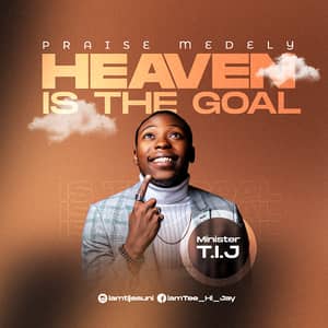 Minister T.I.J – Heaven Is The Goal [Download mp3+Lyrics] Allmusicpo.com